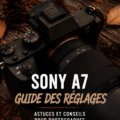 Réglages de l'appareil photo Sony A7 avec des astuces de photographie.
