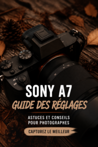 Réglages de l'appareil photo Sony A7 avec des astuces de photographie.