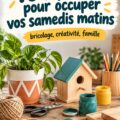 Projets de bricolage pour un samedi matin créatif
